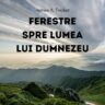 Ferestre spre lumea lui Dumnezeu