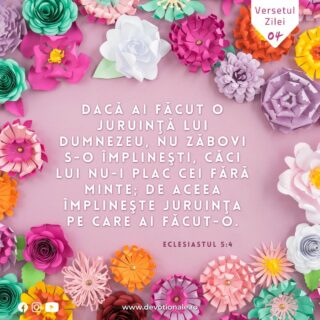 Versetul zilei:
„Dacă ai făcut o juruinţă lui Dumnezeu, nu zăbovi s-o împlineşti, căci Lui nu-I plac cei fără minte; de aceea împlineşte juruinţa pe care ai făcut-o.” Eclesiastul 5:4

Citește Devoționalul de astăzi și multe alte meditații biblice pe https://devotionale.ro

#devotional #devotionale #versetulzilei #Biblia #Dumnezeu #crestin #unversetpentrutine #versetedeincurajare #credinta #versetulbiblic #Bibliazidezi #versetecrestine #sfatdivin #Bibleverse #Biblewisdom